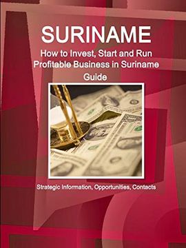 portada Suriname: How to Invest, Start and run Profitable Business in Suriname Guide - Strategic Information, Opportunities, Contacts (en Inglés)