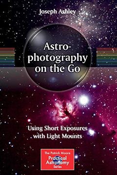 portada Astrophotography on the go: Using Short Exposures With Light Mounts (The Patrick Moore Practical Astronomy Series) (in English)