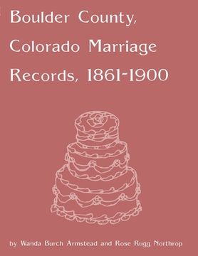 portada Boulder County, Colorado Marriage Records, 1860-1900 (in English)