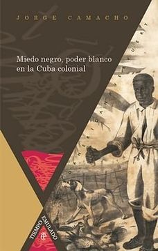 portada Miedo negro, poder blanco en la Cuba colonial (Tiempo Emulado. Historia de América y España)