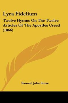 portada lyra fidelium: twelve hymns on the twelve articles of the apostles creed (1866) (en Inglés)