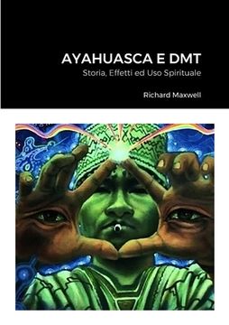 portada Ayahuasca e DMT: Storia, Effetti ed Uso Spirituale (en Italiano)