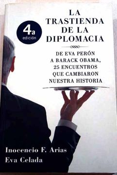 portada La trastienda de la diplomacia: de Eva Perón a Barack Obama, 25 encuentros que cambiaron nuestra historia