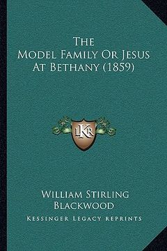 portada the model family or jesus at bethany (1859) (en Inglés)