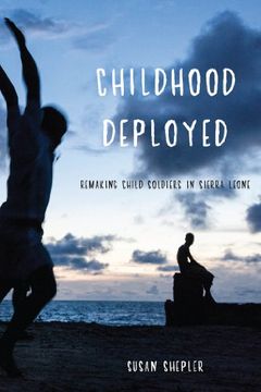 portada Childhood Deployed: Remaking Child Soldiers in Sierra Leone
