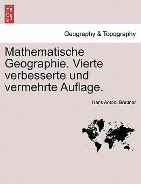 portada Mathematische Geographie. Vierte Verbesserte Und Vermehrte Auflage. (en Alemán)