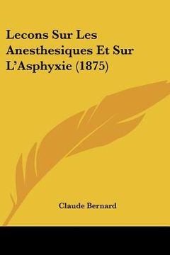 portada Lecons Sur Les Anesthesiques Et Sur L'Asphyxie (1875) (en Francés)
