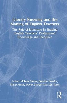 portada Literary Knowing and the Making of English Teachers: The Role of Literature in Shaping English Teachers’ Professional Knowledge and Identities 