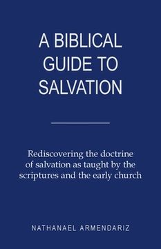 portada A Biblical Guide to Salvation: Rediscovering the Doctrine of Salvation as Taught by the Scriptures and the Early Church (en Inglés)