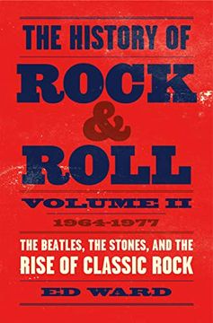 portada The History of Rock & Roll, Volume 2: 1964–1977: The Beatles, the Stones, and the Rise of Classic Rock (in English)