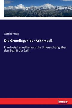 portada Die Grundlagen der Arithmetik: Eine logische mathematische Untersuchung über den Begriff der Zahl (en Alemán)