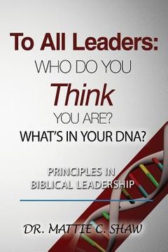 portada To All Leaders: Who do you think you are? What's in your D.N.A.? (en Inglés)