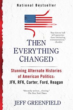 portada Then Everything Changed: Stunning Alternate Histories of American Politics: Jfk, Rfk, Carter, Ford, Reagan (en Inglés)