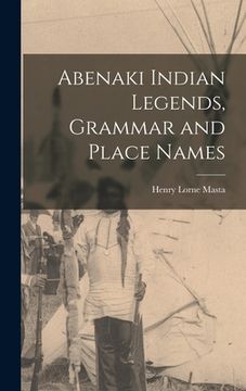 portada Abenaki Indian Legends, Grammar and Place Names (en Inglés)