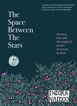 portada The Space Between the Stars: On Love, Loss and the Magical Power of Nature to Heal (in English)
