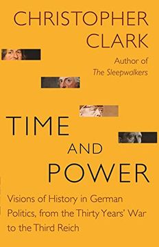 portada Time and Power: Visions of History in German Politics, From the Thirty Years'War to the Third Reich (The Lawrence Stone Lectures, 19) (en Inglés)