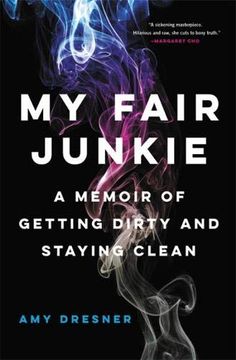 portada My Fair Junkie: A Memoir of Getting Dirty and Staying Clean (in English)