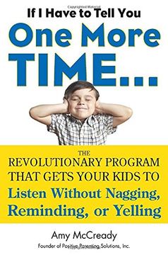 portada If i Have to Tell you one More Time. The Revolutionary Program That Gets Your Kids to Listen Without Nagging, Reminding, or Yelling (en Inglés)
