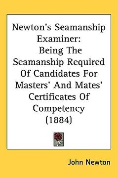 portada newtons seamanship examiner: being the seamanship required of candidates for masters and mates certificates of competency (1884) (en Inglés)