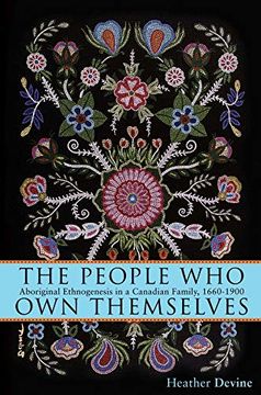 portada The People who own Themselves: Aboriginal Ethnogenesis in a Canadian Family, 1660-1900 (en Inglés)