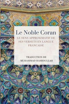 portada Le Noble Coran - Le sens approximatif de ses versets en Langue Francaise 