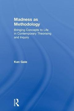 portada Madness as Methodology: Bringing Concepts to Life in Contemporary Theorising and Inquiry