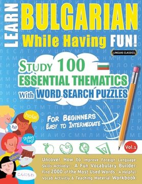 portada Learn Bulgarian While Having Fun! - For Beginners: EASY TO INTERMEDIATE - STUDY 100 ESSENTIAL THEMATICS WITH WORD SEARCH PUZZLES - VOL.1 - Uncover How (en Inglés)