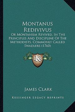 portada montanus redivivus: or montanism revived, in the principles and discipline of the methodists, commonly called swadlers (1760)