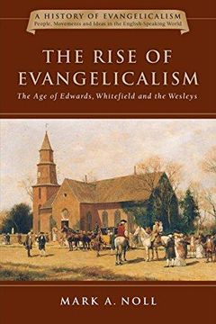 portada The Rise Of Evangelicalism: The Age Of Edwards, Whitefield And The Wesleys (in English)