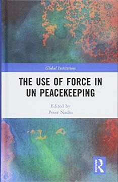 portada The use of Force in un Peacekeeping (Global Institutions) (en Inglés)