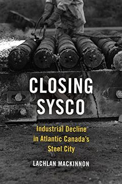 portada Closing Sysco: Industrial Decline in Atlantic Canada's Steel City (in English)