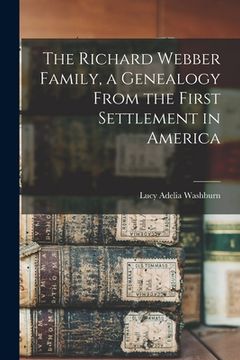 portada The Richard Webber Family, a Genealogy From the First Settlement in America (en Inglés)