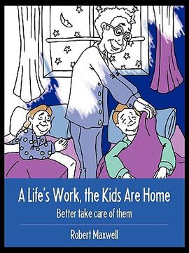 portada a life's work, the kids are home: better take care of them (en Inglés)