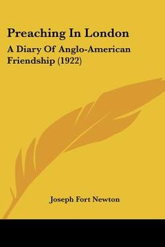 portada preaching in london: a diary of anglo-american friendship (1922) (en Inglés)