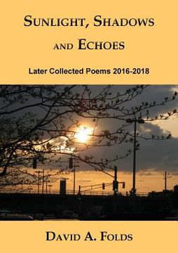 portada Sunlight, Shadows and Echoes: Later Collected Poems 2016-2018 (en Inglés)