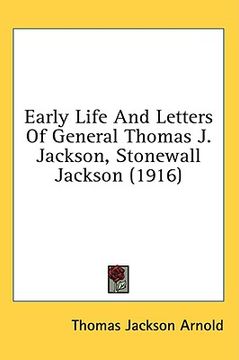 portada early life and letters of general thomas j. jackson, stonewall jackson (1916) (in English)