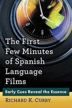portada First Few Minutes of Spanish Language Films: Early Cues Reveal the Essence (en Inglés)