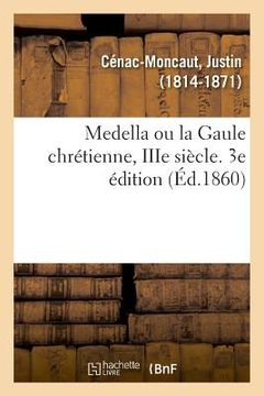 portada Medella Ou La Gaule Chrétienne, Iiie Siècle. 3e Édition (in French)