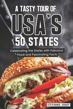 portada A Tasty Tour of Usa's 50 States: Celebrating the States with Fabulous Food and Fascinating Facts (en Inglés)