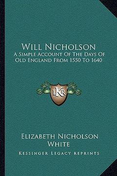 portada will nicholson: a simple account of the days of old england from 1550 to 1640 (in English)
