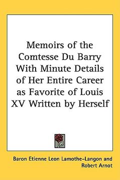 portada memoirs of the comtesse du barry with minute details of her entire career as favorite of louis xv written by herself (en Inglés)