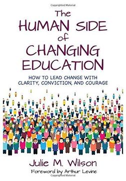 portada The Human Side Of Changing Education: How To Lead Change With Care, Courage, And Conviction (en Inglés)