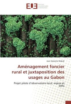 portada Amenagement Foncier Rural et Juxtaposition des Usages au Gabon: Projet Pilote D'observatoire Local, Enjeux et Defis (Omn. Univ. Europ. ) (in French)