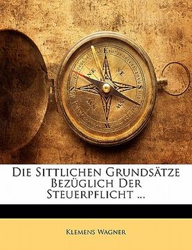 portada Die Sittlichen Grundsätze Bezüglich Der Steuerpflicht ... (en Alemán)