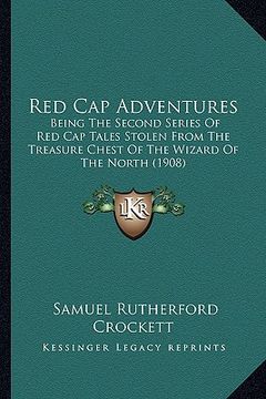 portada red cap adventures: being the second series of red cap tales stolen from the treasure chest of the wizard of the north (1908)