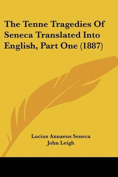 portada the tenne tragedies of seneca translated into english, part one (1887) (in English)