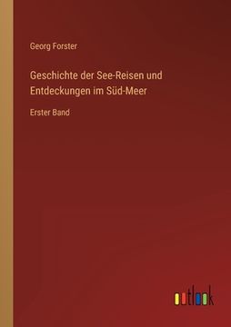 portada Geschichte der See-Reisen und Entdeckungen im Süd-Meer: Erster Band (en Alemán)