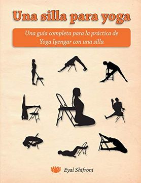 portada Una Silla Para Yoga: Una Guía Completa Para la Práctica de Yoga Iyengar con una Silla (in Spanish)