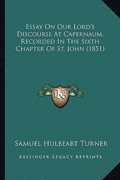 portada essay on our lord's discourse at capernaum, recorded in the sixth chapter of st. john (1851) (en Inglés)