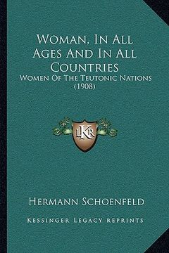 portada woman, in all ages and in all countries: women of the teutonic nations (1908) (en Inglés)